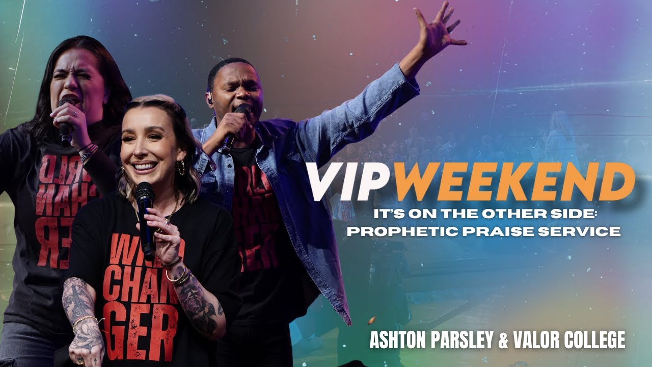 It’s On the Other Side: Prophetic Praise Service - Ashton Parsley & Valor College- VIP WKND Fall ‘25