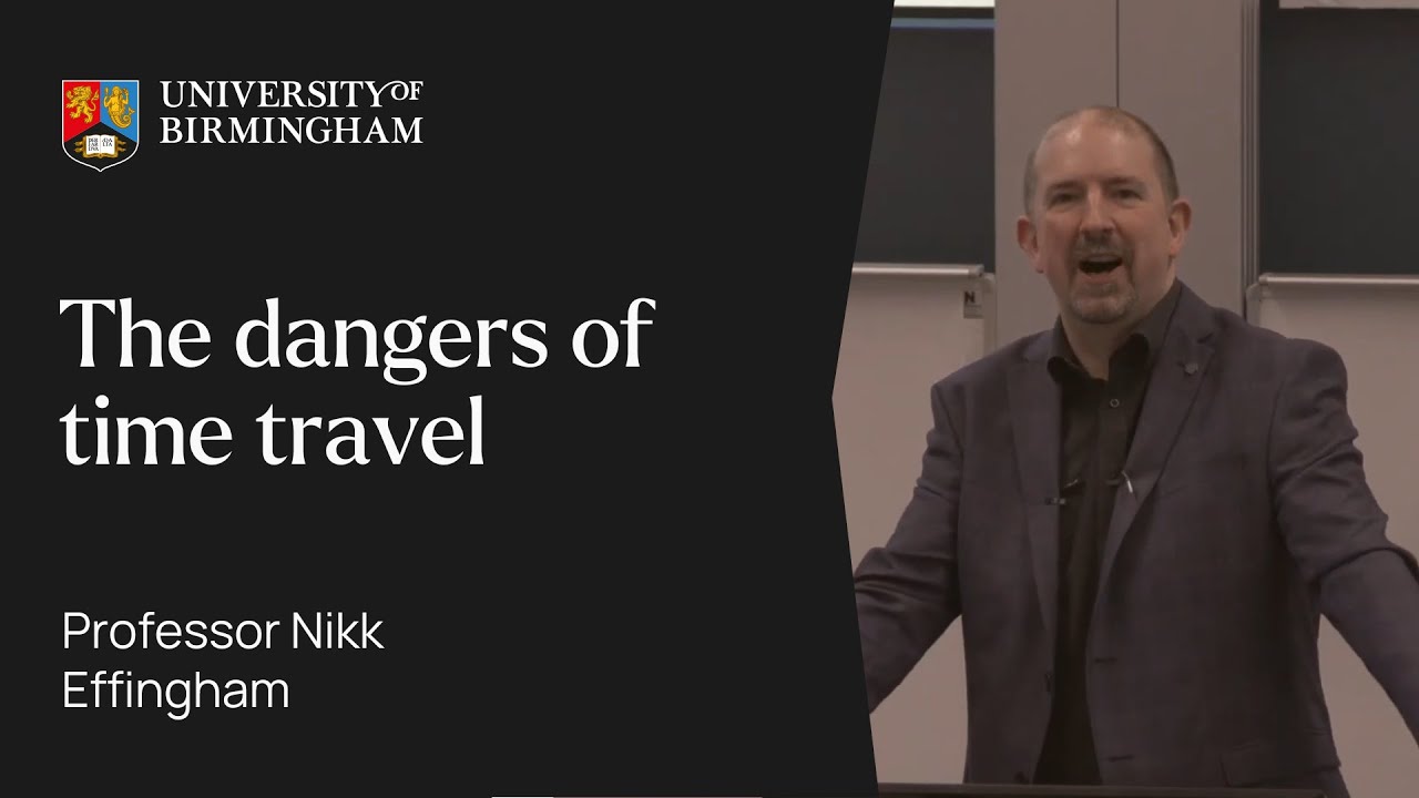 The dangers of time travel | Inaugural Lectures | University of Birmingham