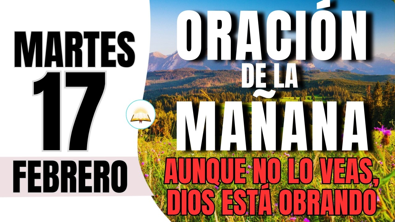 Oración de la Mañana de Hoy Martes 17 | Dios Está Obrando Aunque No Lo Veas 🙏