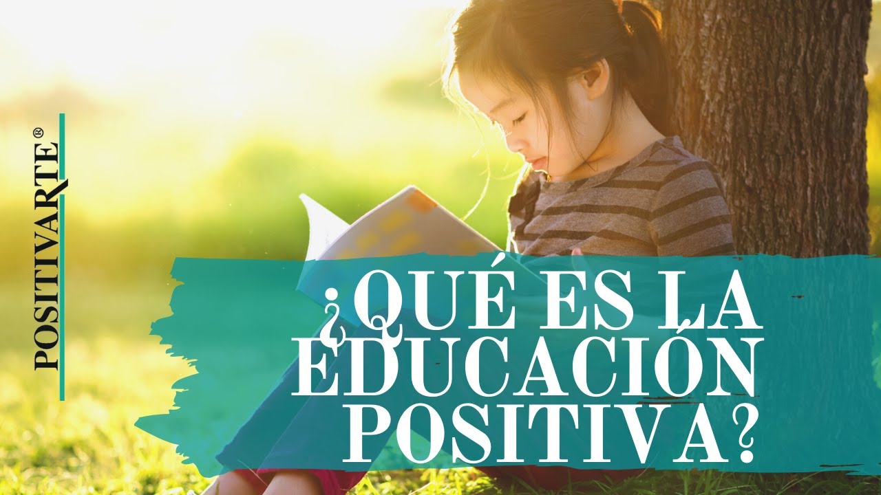 Videoteca PositivArte 002: &iquest;Qu&eacute; es la Educaci&oacute;n Positiva? 📚💡❤️