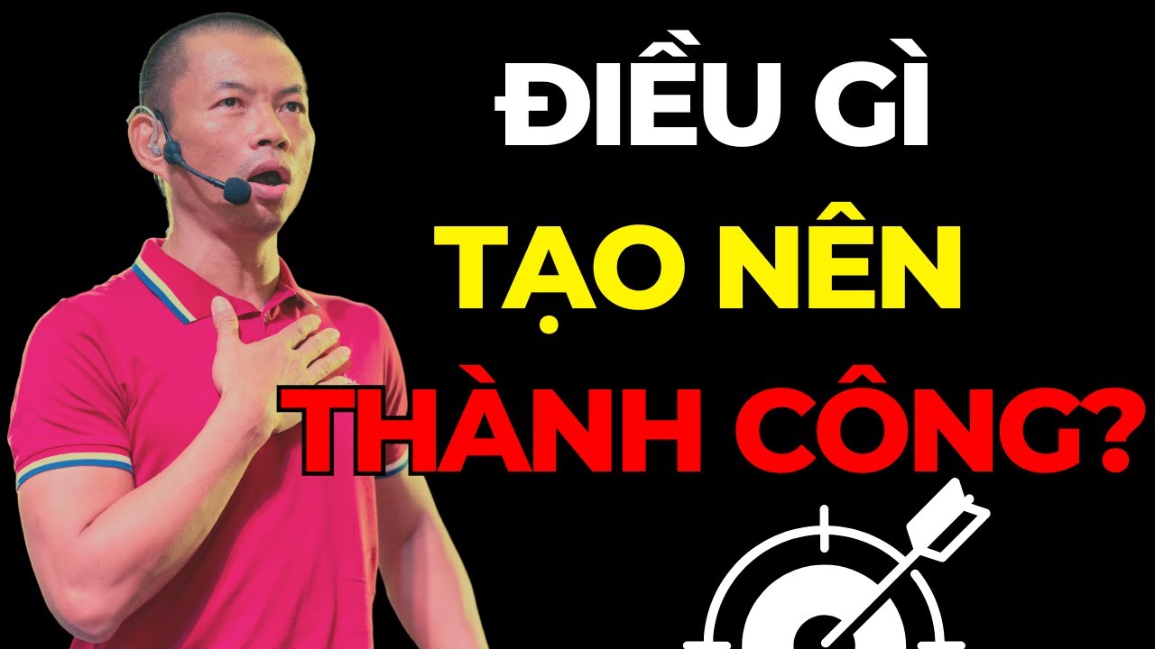 3 Điều giúp đạt được mọi thứ, Muốn kinh doanh thành công phải hiểu rõ điều này | Phạm Thành Long
