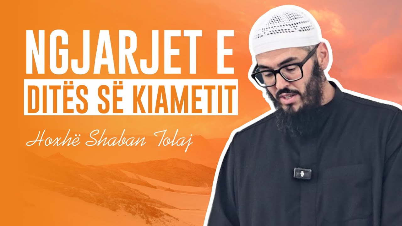 Ngjarjet e Ditës së Kiametit {Hutbe} - Shaban Tolaj