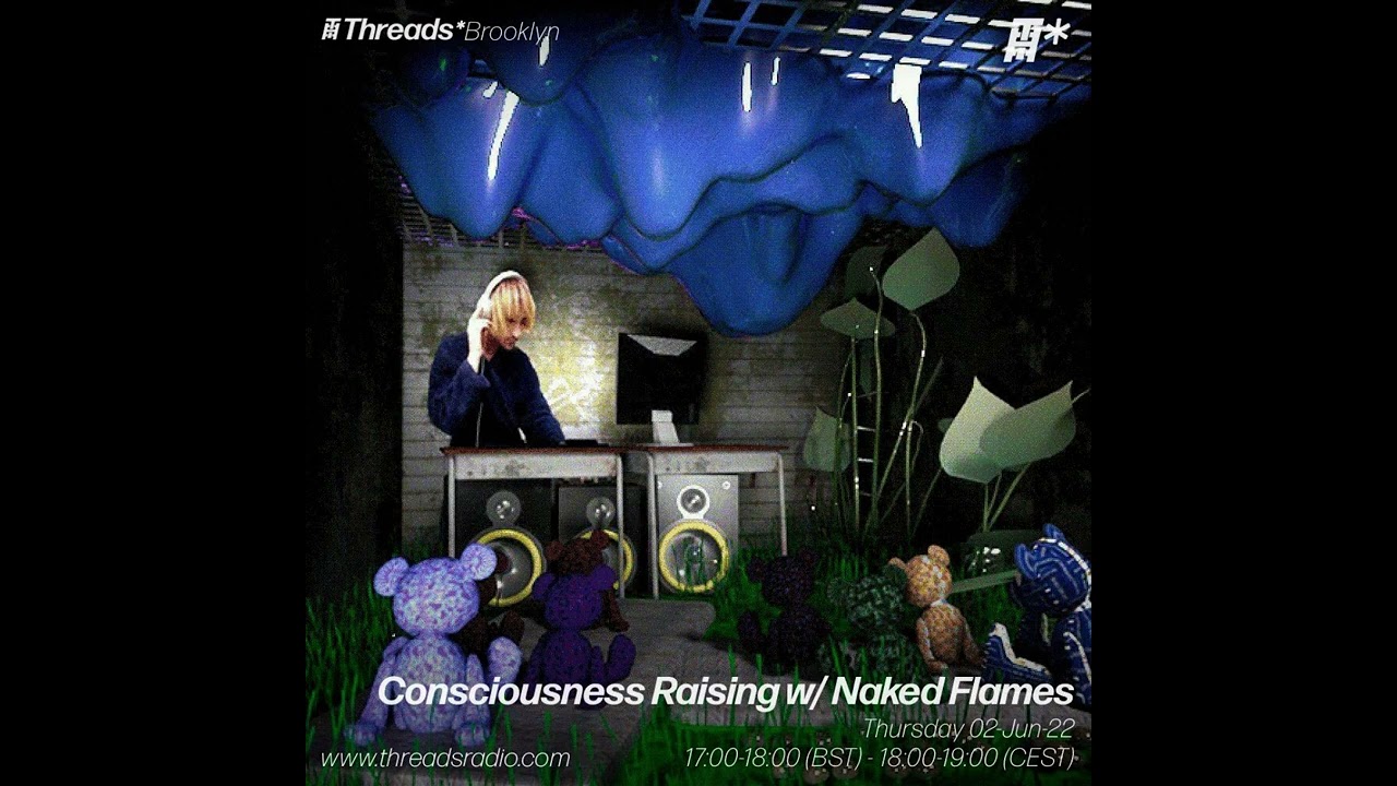 Naked Flames - Consciousness Raising Mix - Threads Radio June 2nd 2022