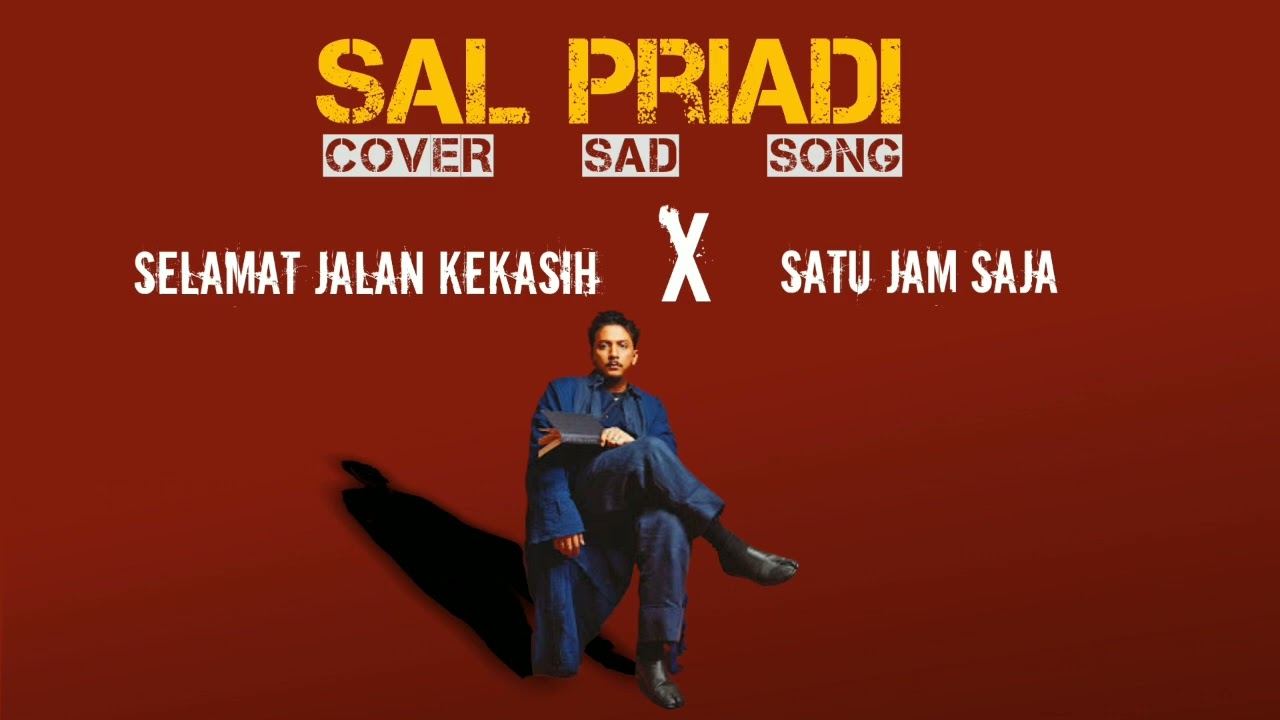 Selamat jalan kekasih x Satu jam saja - Sal Priadi