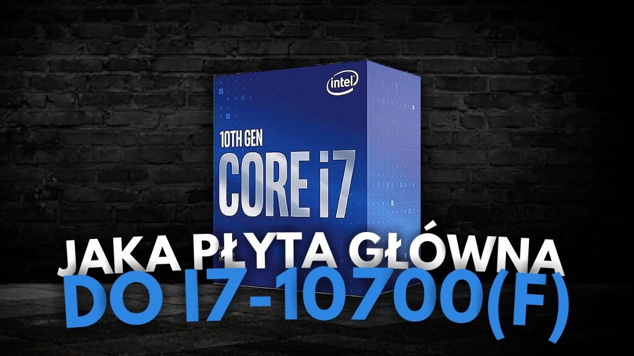 Jaka płyta gł&oacute;wna pod i7 10700