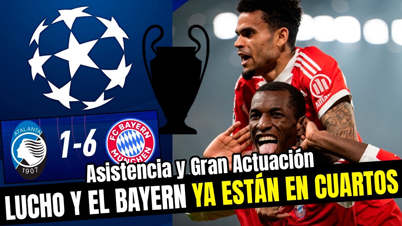Luis Díaz QUIERE LA CHAMPIONS: Bayern aplasta al Atalanta y ya piensa en cuartos