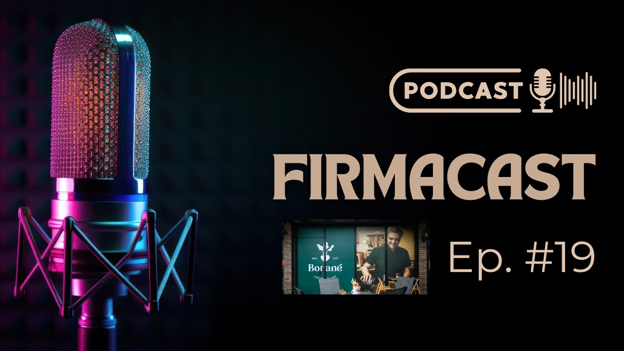 FIRMACAST #19 – EMPREENDENDO COM COMIDA DE RAÍZ - BOTANÉ DELI E CAFÉ