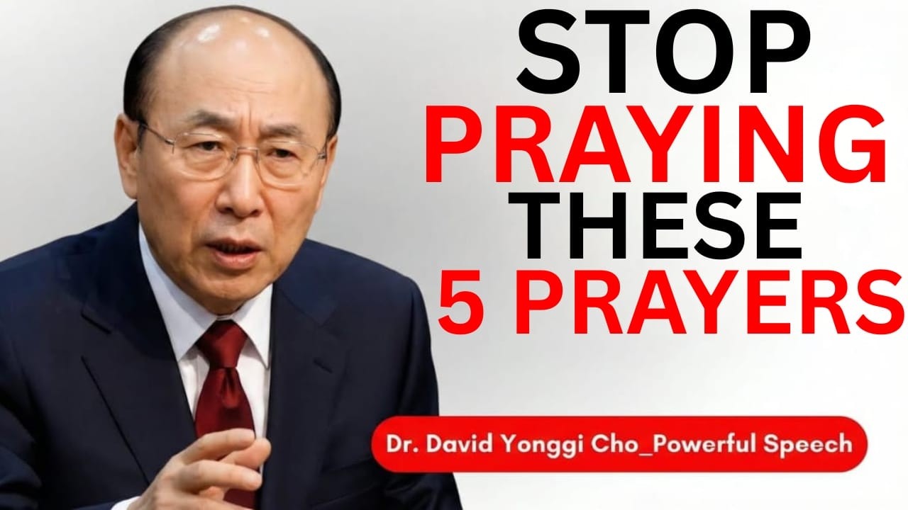Stop Praying These 5 Prayers — They Secretly Push God Away |  Dr David Yonggi Cho