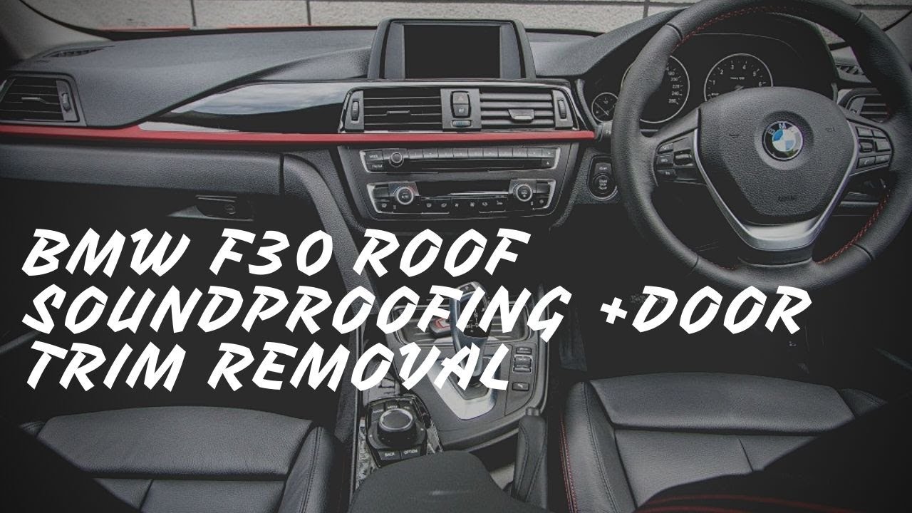 BMW F30 ROOF SOUNDPROOFING +DOOR TRIM REMOVAL +ROOF LINING REMOVAL