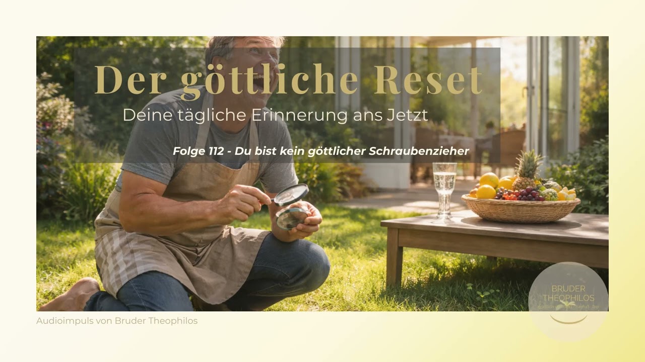 Der göttliche Reset – Folge 112 | Du bist kein göttlicher Schraubenzieher