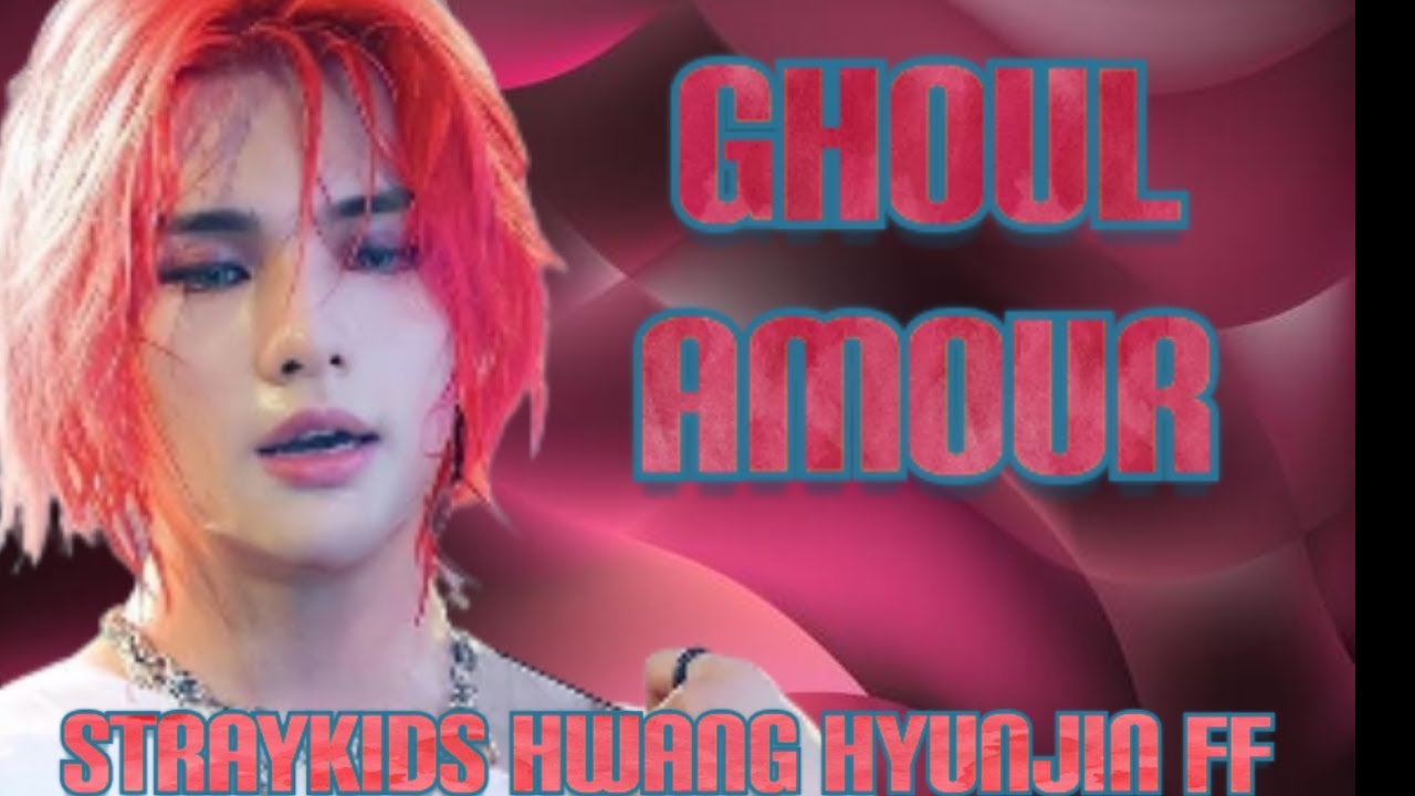 (STRAYKIDS HWANG HYUNJIN SHORT FF) GHOUL AMOUR 1/?