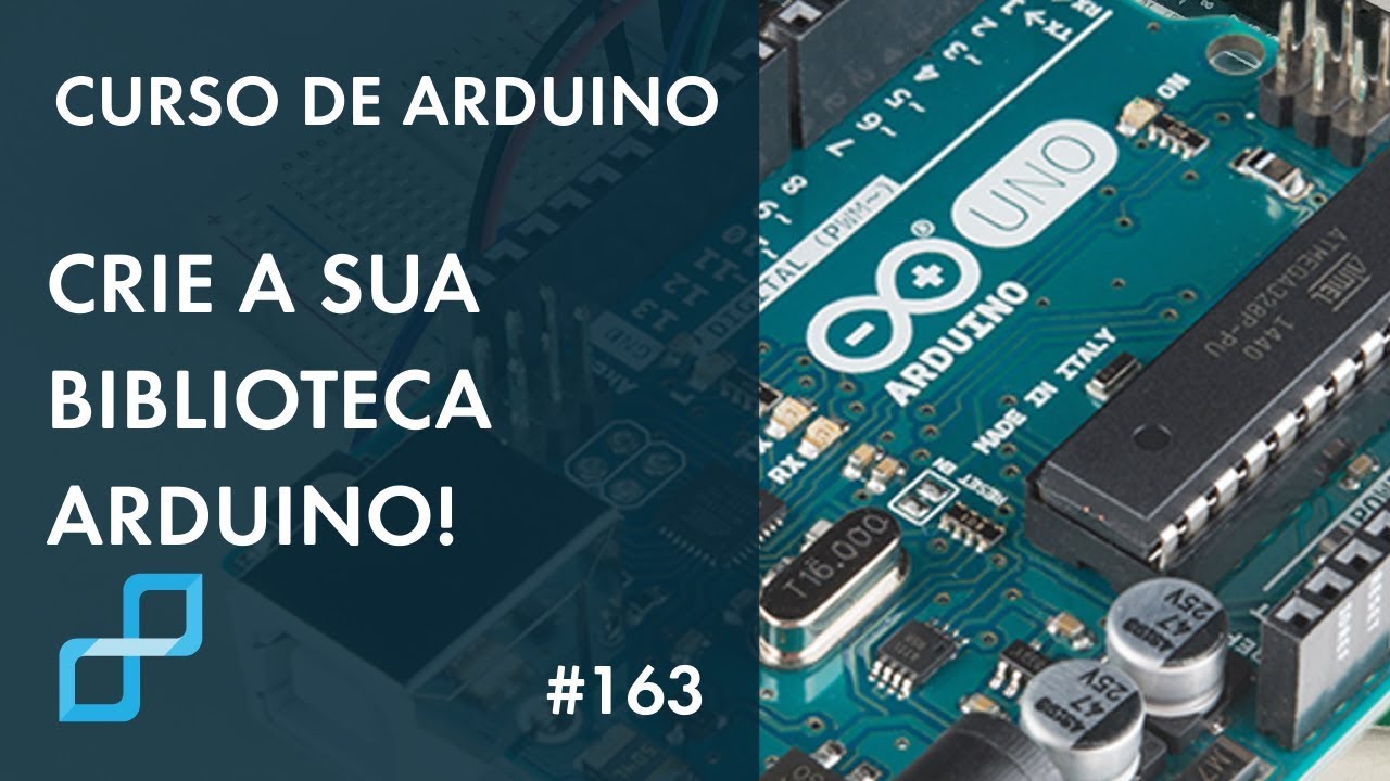 CRIE A SUA BIBLIOTECA ARDUINO (FÁCIL E RÁPIDO) | Curso de Arduino #163