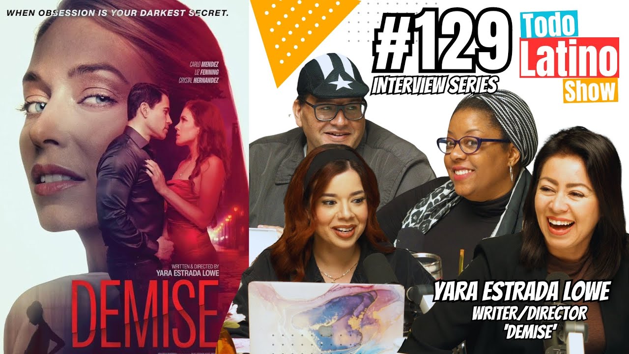 Ep. 129 Interview with Yara Estrada Lowe - Latina Writer/Director of the Movie Demise