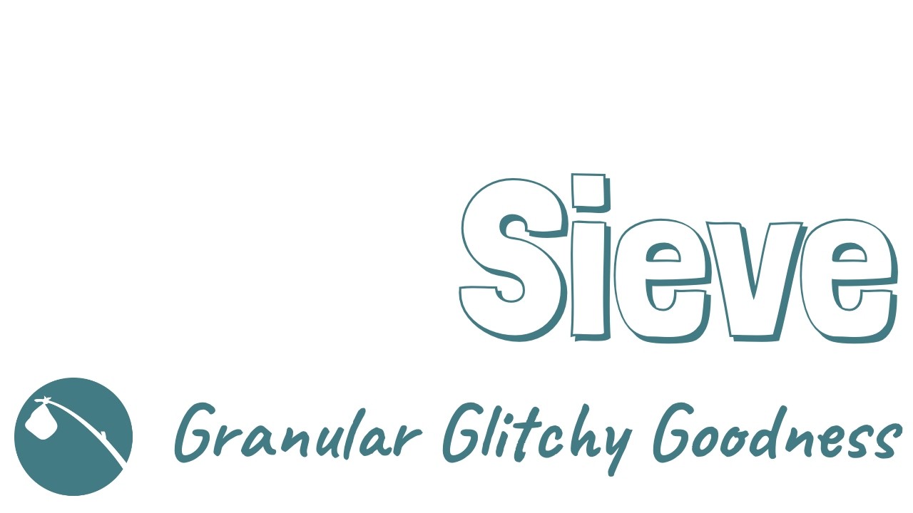 Sieve - Granular Glitchy Goodness