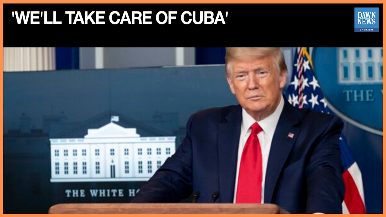 'We'll Take Care of Cuba', Says Donald Trump | Dawn News English