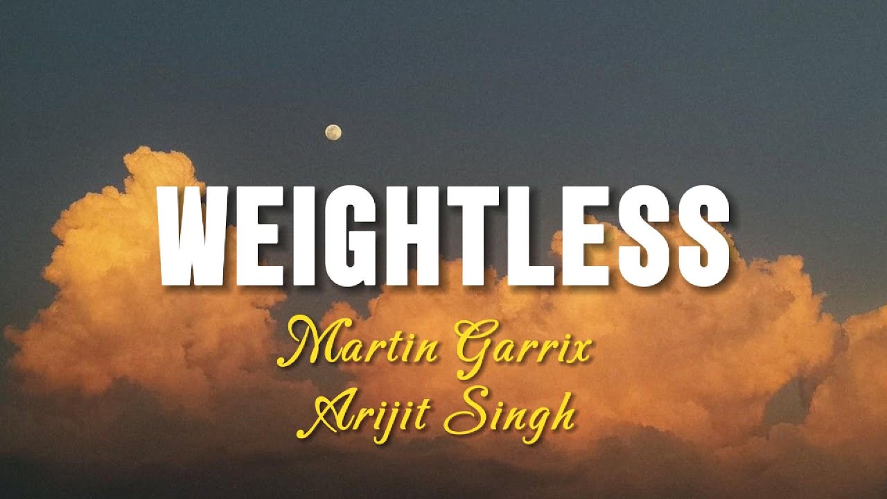 Martin Garrix & Arijit Singh - Weightless (lyrics)