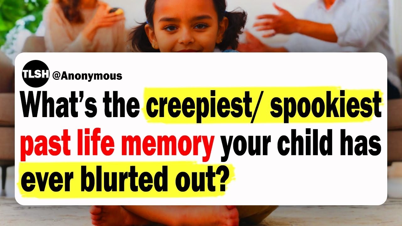 What's the Creepiest/ Scariest Past Life Memory Your Child Has Blurted Out? | Scary True Stories