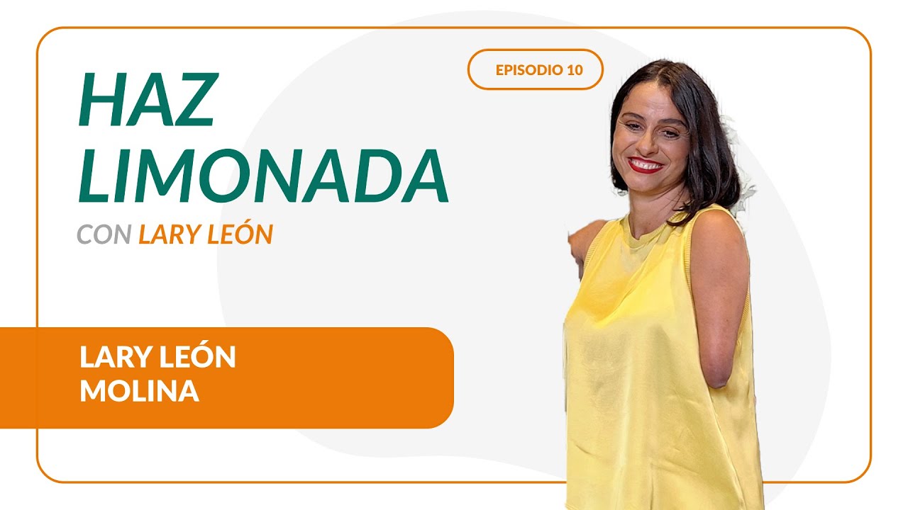Haz Limonada con Lary León abraza la vida y supera desafíos. Optimismo y resiliencia 🍋