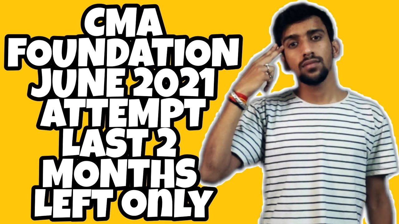 CMA FOUNDATION JUNE 2021 LAST CHANCE TO CLEAR EXAM