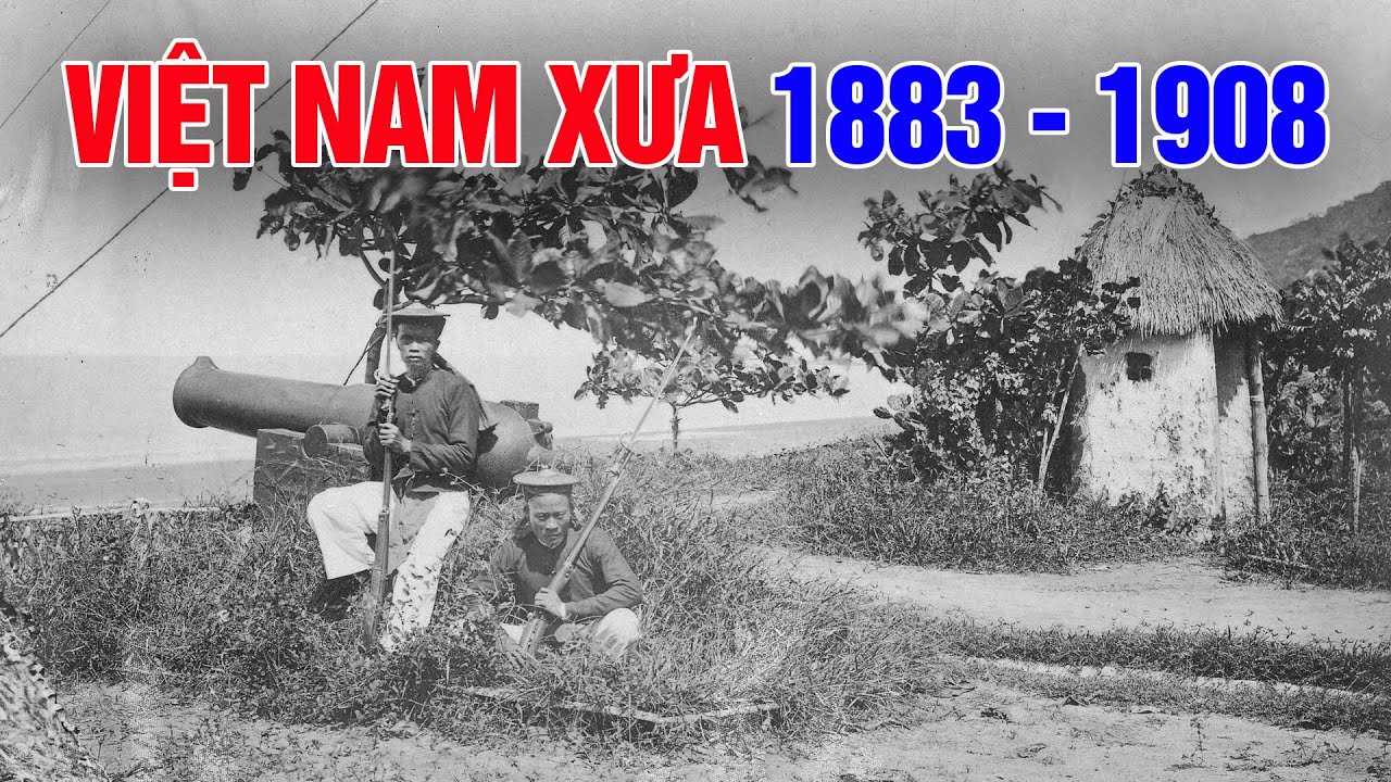 VIỆT NAM XƯA 1883 - 1908 QUA NHỮNG BỨC ẢNH CỰC HIẾM