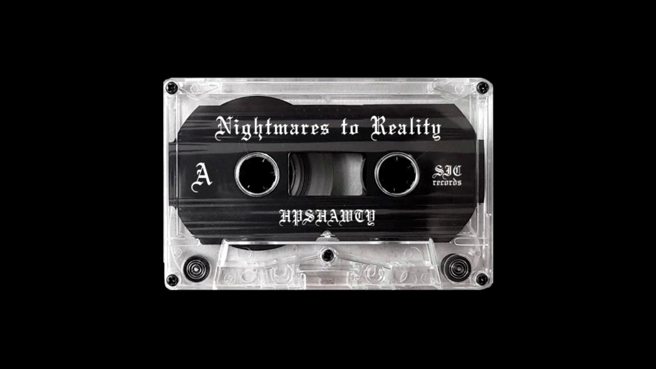 HPSHAWTY - NIGHTMARES TO REALITY (FULL STREAM)