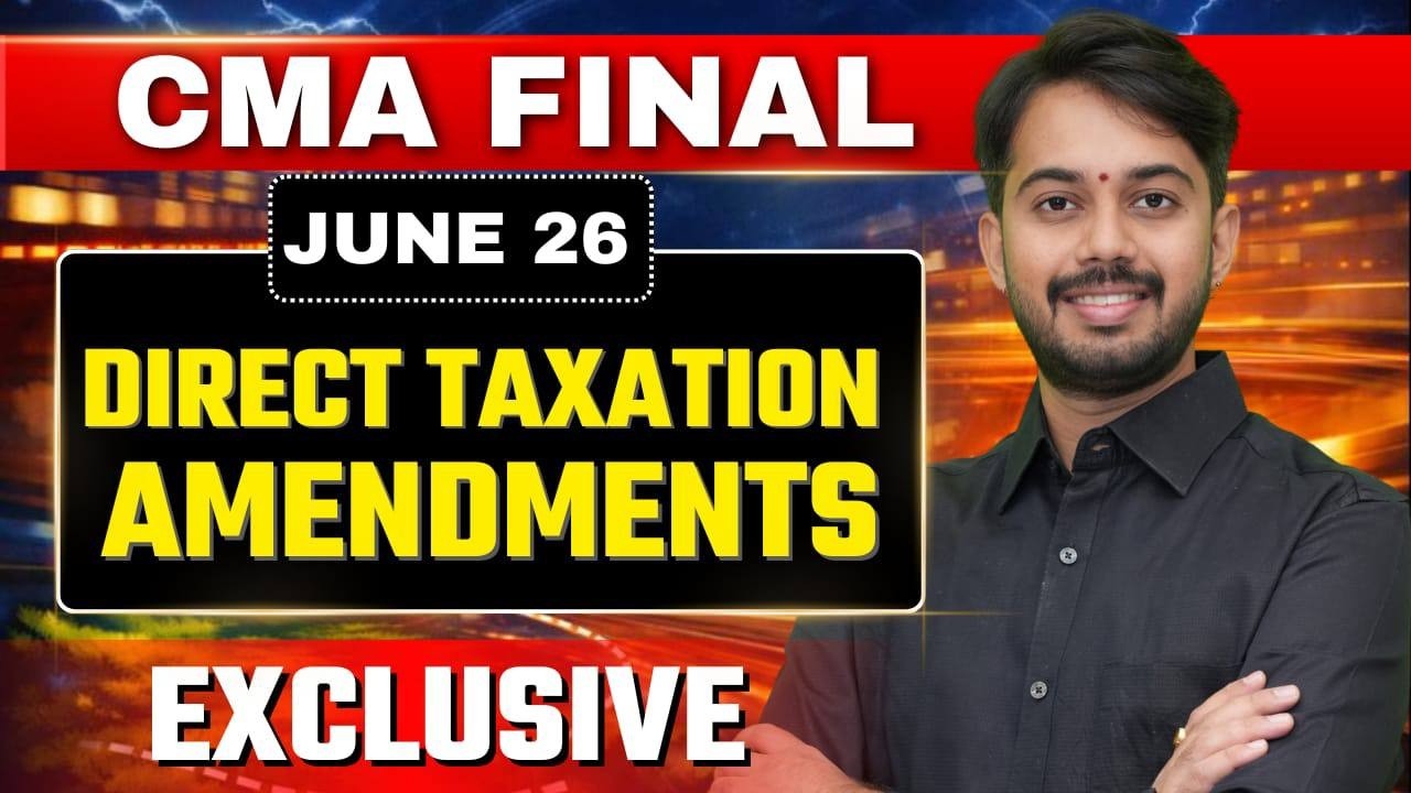 CMA FINAL EXCLUSIVE I DIRECT TAX AMENDMENTS FOR JUNE 2026 #cmafinal  #dt