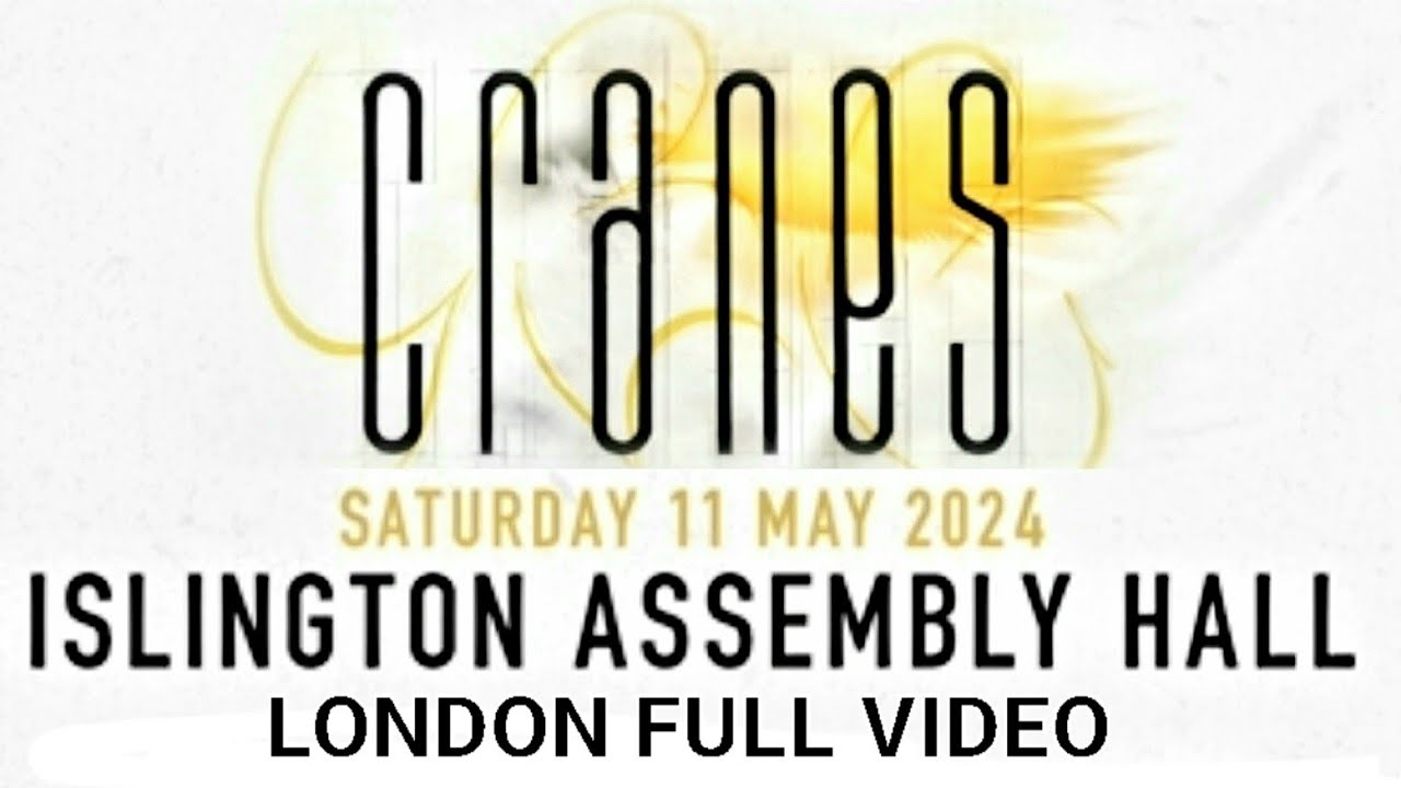 Cranes - Islington Assembly Hall, London, 11 may 2024 FULL VIDEO LIVE CONCERT