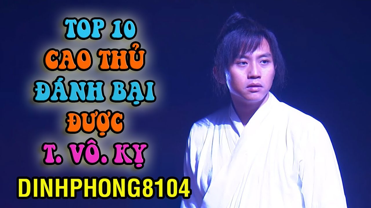 10 Đại nhân vật có thể đánh bại được Trương Vô Kỵ