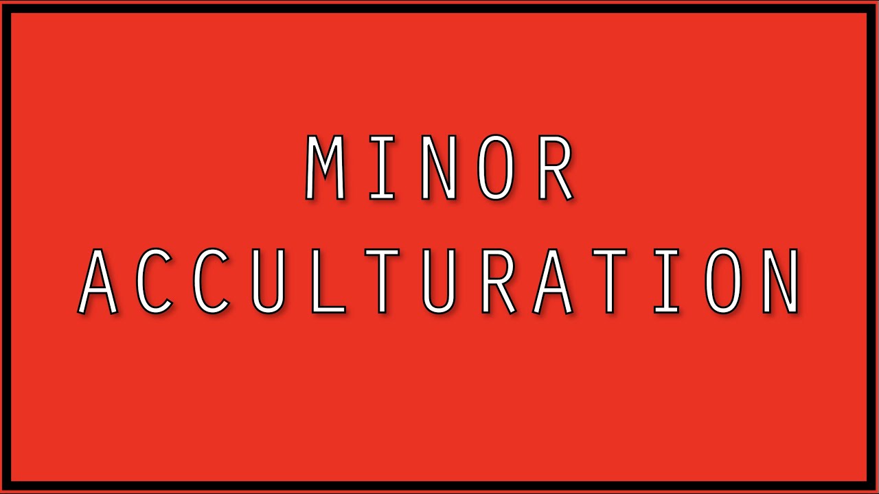 Minor Acculturation