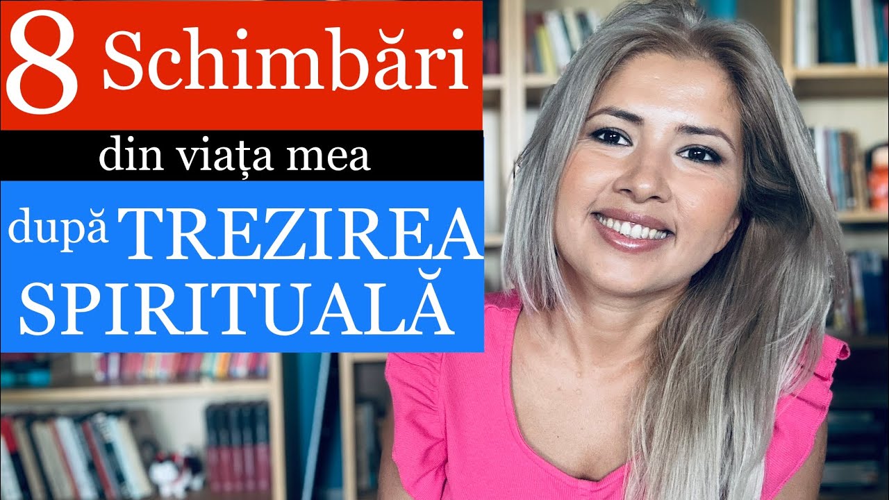 8 SCHIMBĂRI DIN VIAȚA MEA DUPĂ TREZIREA SPIRITUALĂ