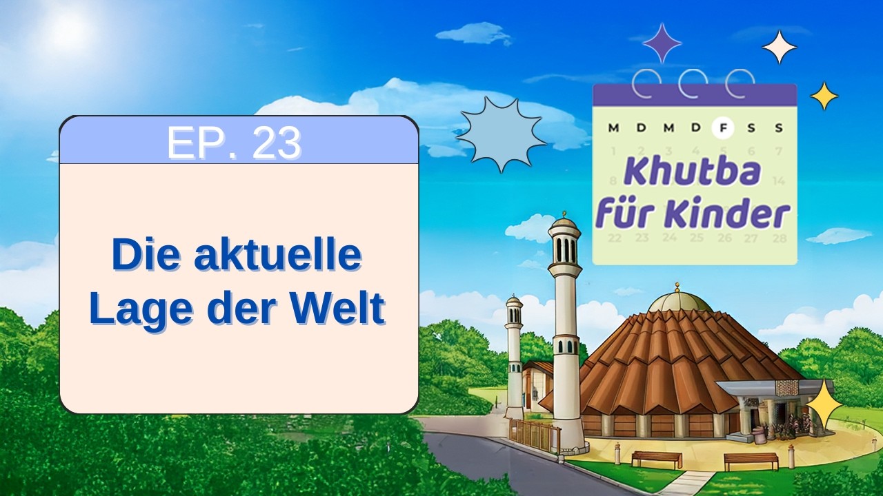 Die aktuelle Lage der Welt | Khutba für Kinder | Folge 23 | 06.03.2026