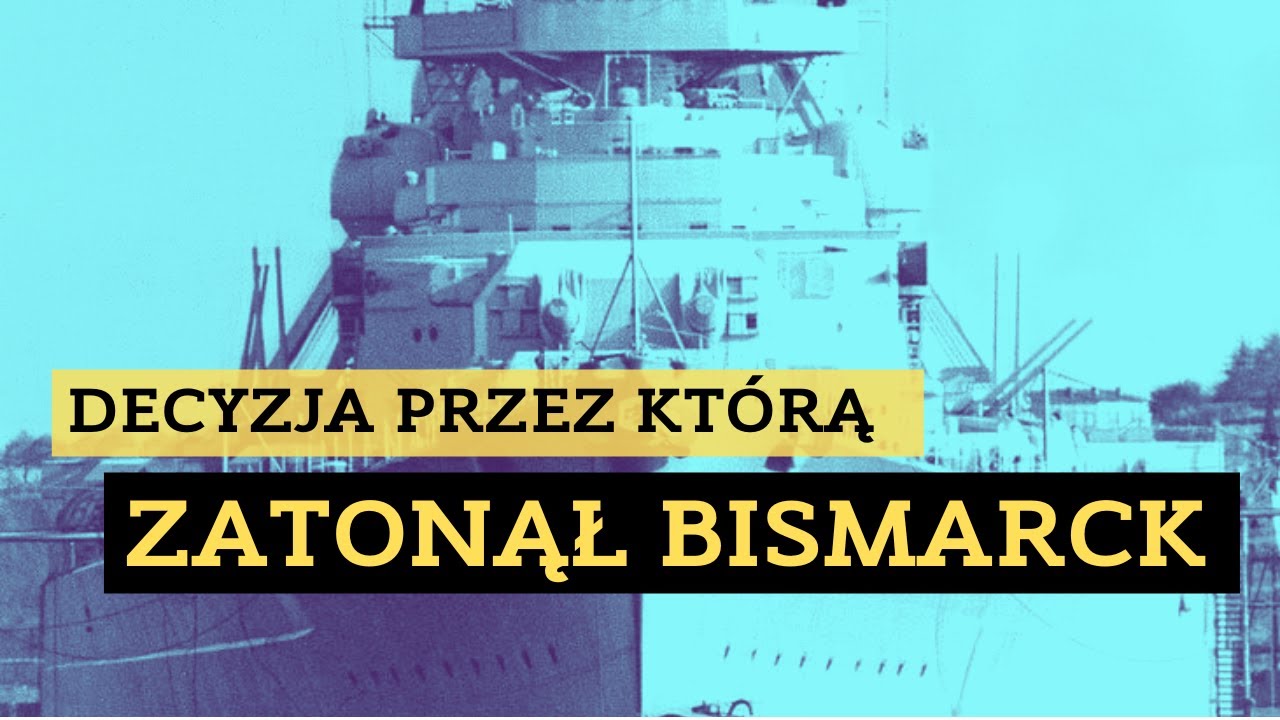 Bismarck - decyzja&nbsp;kt&oacute;ra zadecydowała o losie&nbsp;okrętu.