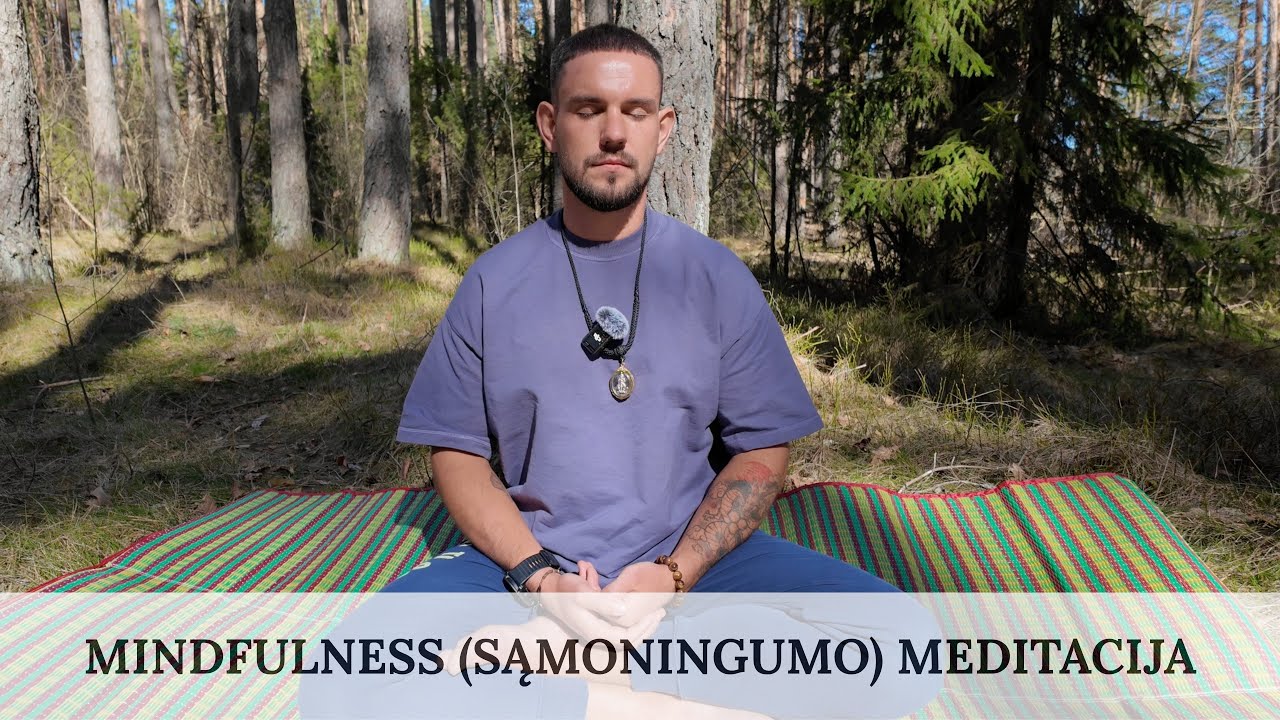 Sąmoningumo (mindfulness) meditacija. Būk čia ir dabar