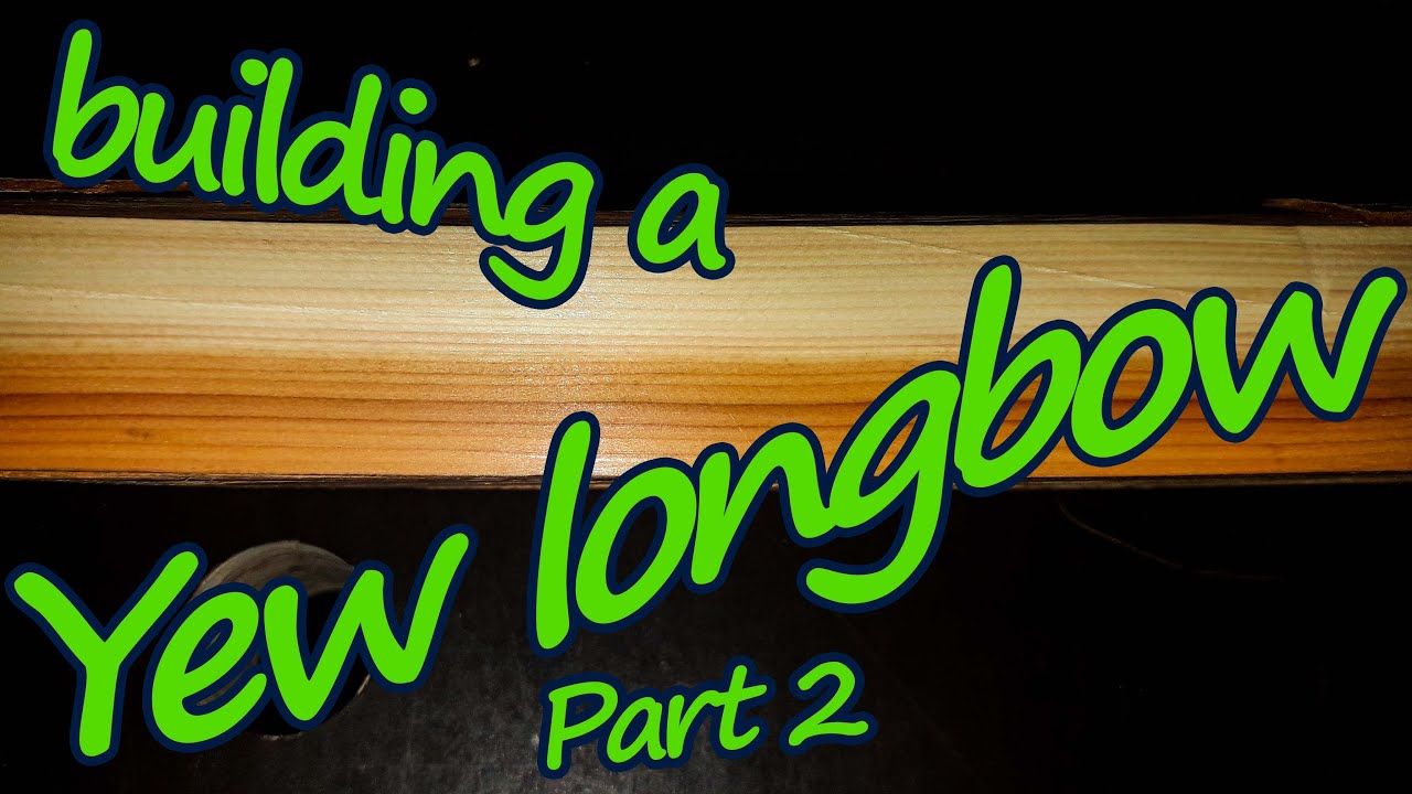 Bow making - Building a yew longbow - Part 2