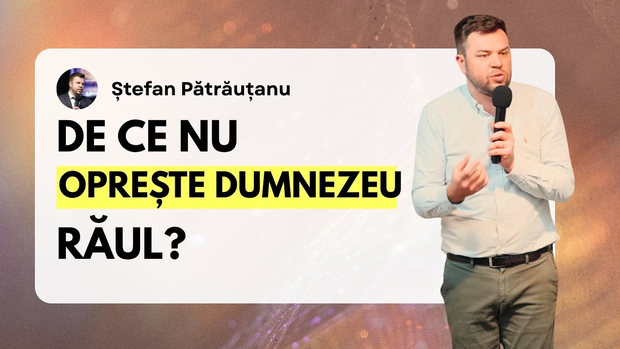 De ce nu oprește Dumnezeu răul? - Predică Ștefan Pătrăuțanu