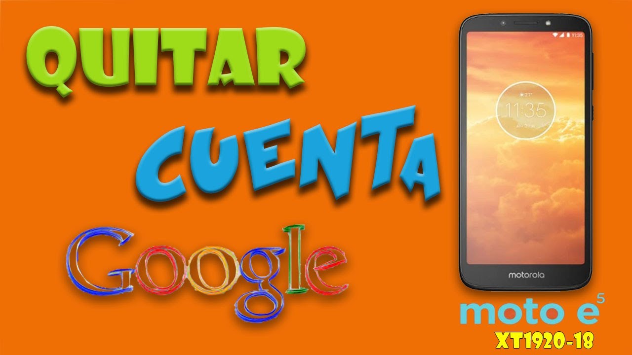 QUITAR LA CUENTA DE GOOGLE | MOTO E5| XT1920-18   | PC |