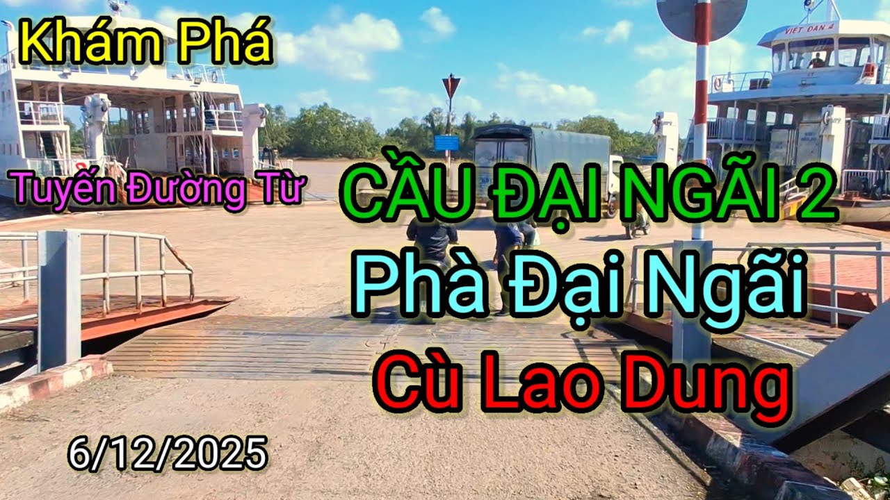 Khám Phá Tuyến Đường Từ Cầu Đại Ngãi 2 Đến Bến Phà Đại Ngãi Sang Cù Lao Dung 6/12/2025