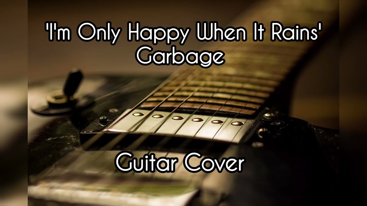 'I'm Only Happy When It Rains' - Garbage Guitar Cover 