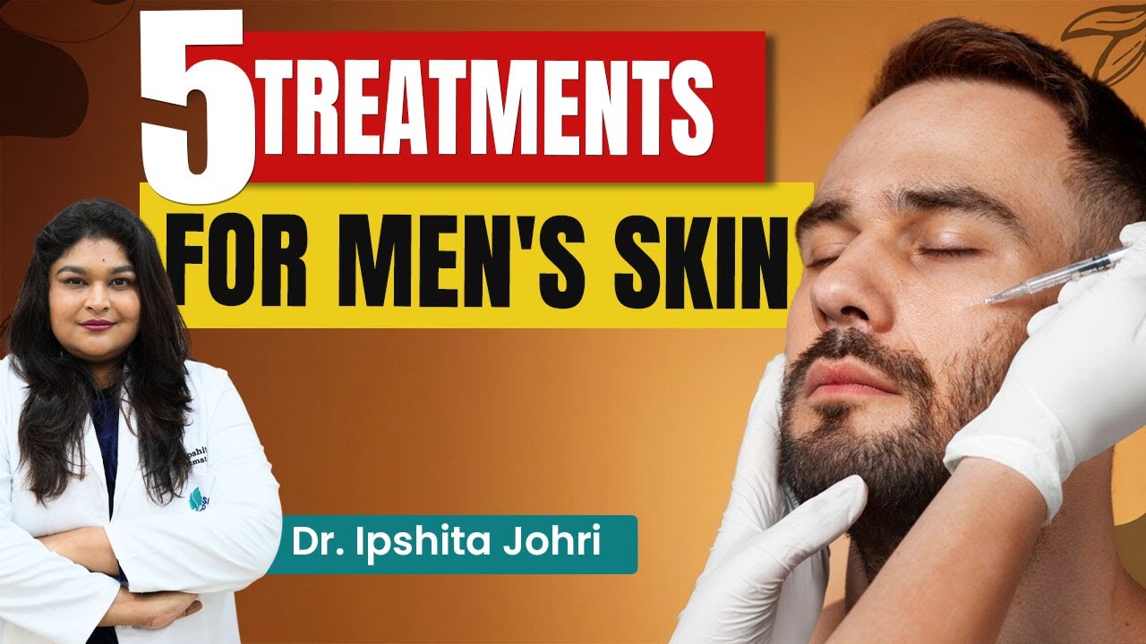 Best 5 recommended Skin Care Treatments for Men by a dermatologist