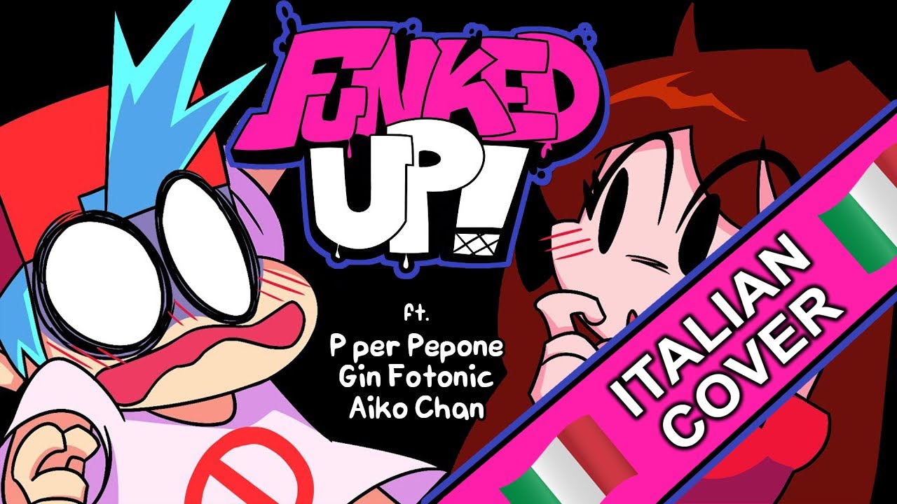 【Friday Night Funkin' Song】Funked Up - ITALIAN COVER ft. @P Per Pepone Gin Fotonic e@•Aiko - chan•