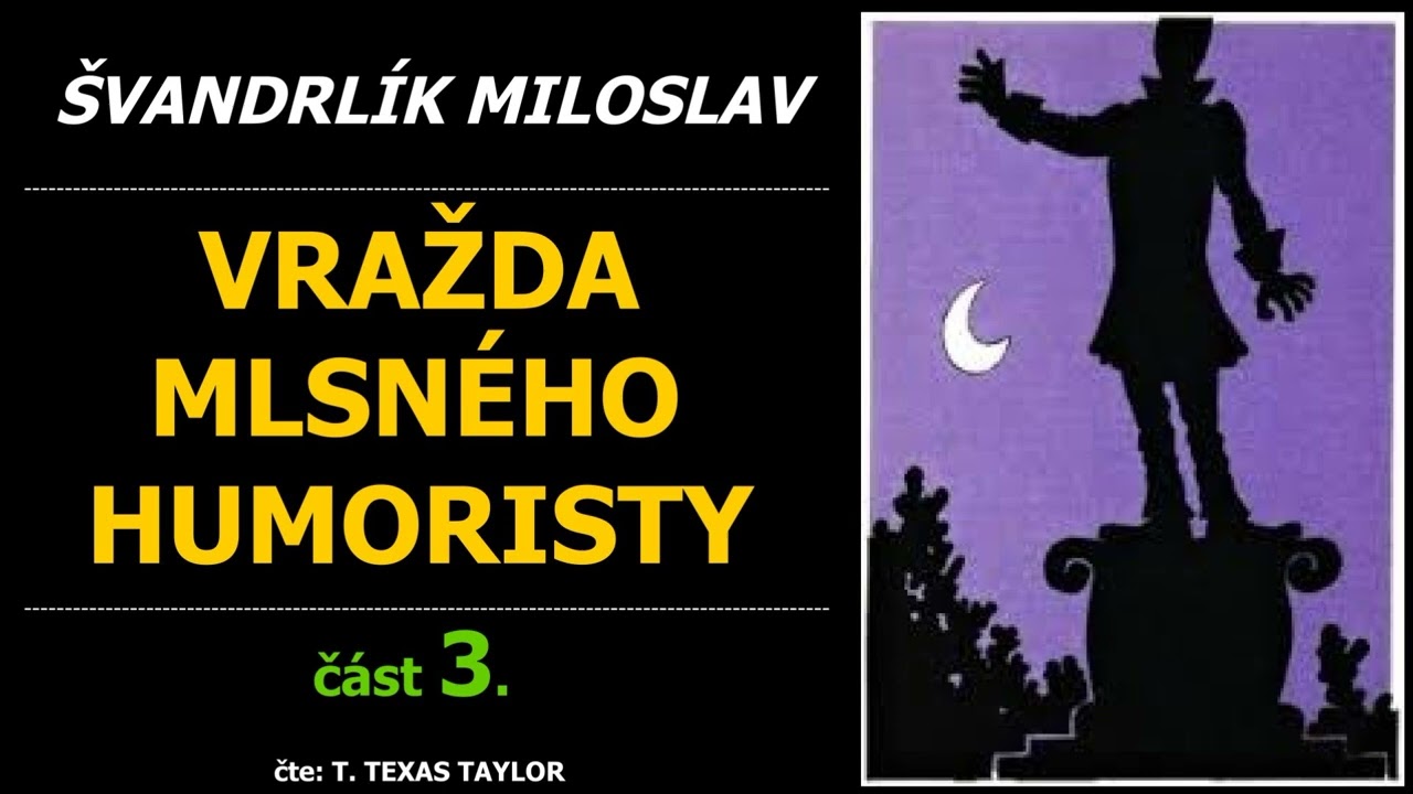 &Scaron;vandrl&iacute;k Miloslav - VRAŽDA MLSN&Eacute;HO HUMORISTY - 3. č&aacute;st