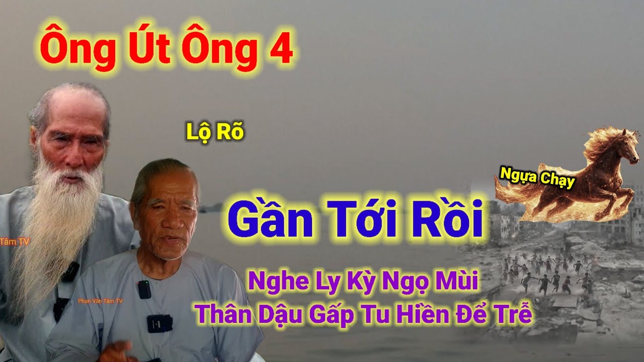 ,Ông Út Ông 4 Lộ Rõ👉Gần Tới Rồi,Nghe Ly Kỳ Ngọ Mùi Thân Dậu Gấp Tu Hiền Để Trễ.