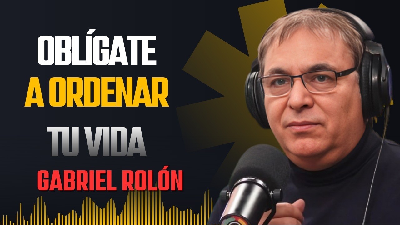 Ordena Tu Mundo Exterior y Tu Interior Cambiará para Siempre | Gabriel Rolón