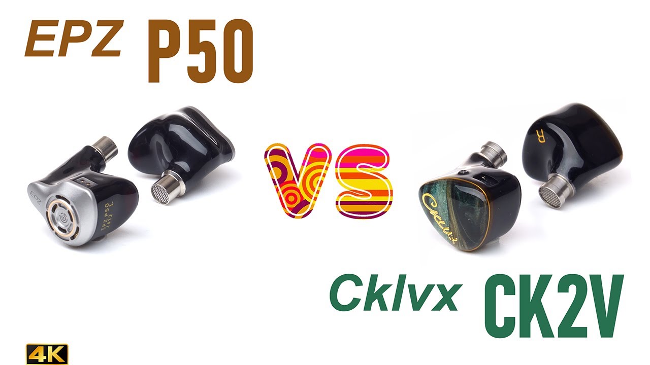 EPZ P50 vs Cklvx CK2V - IEM sound comparison