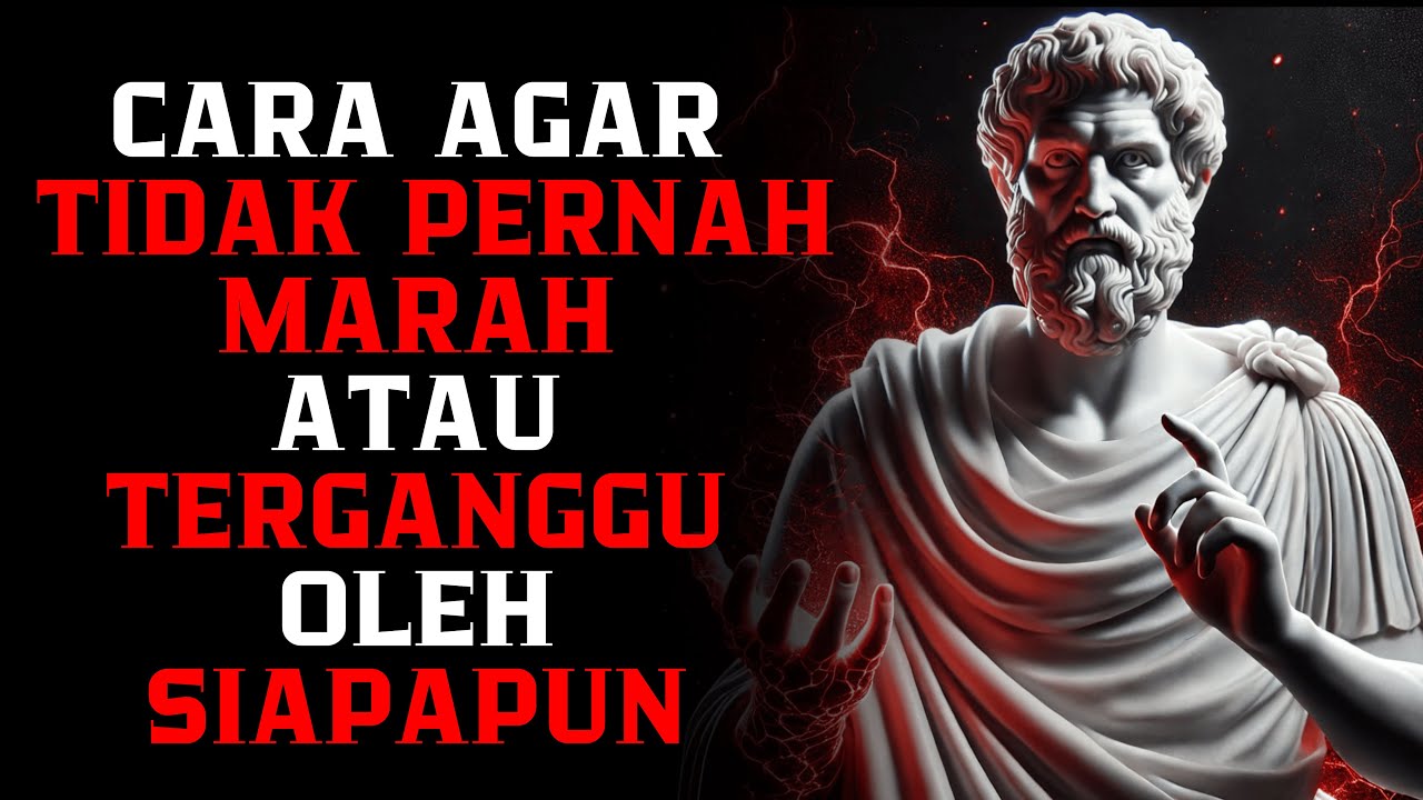Bagaimana Cara Agar Tidak Pernah Marah atau Terganggu oleh Siapapun | Filsafat Stoikisme