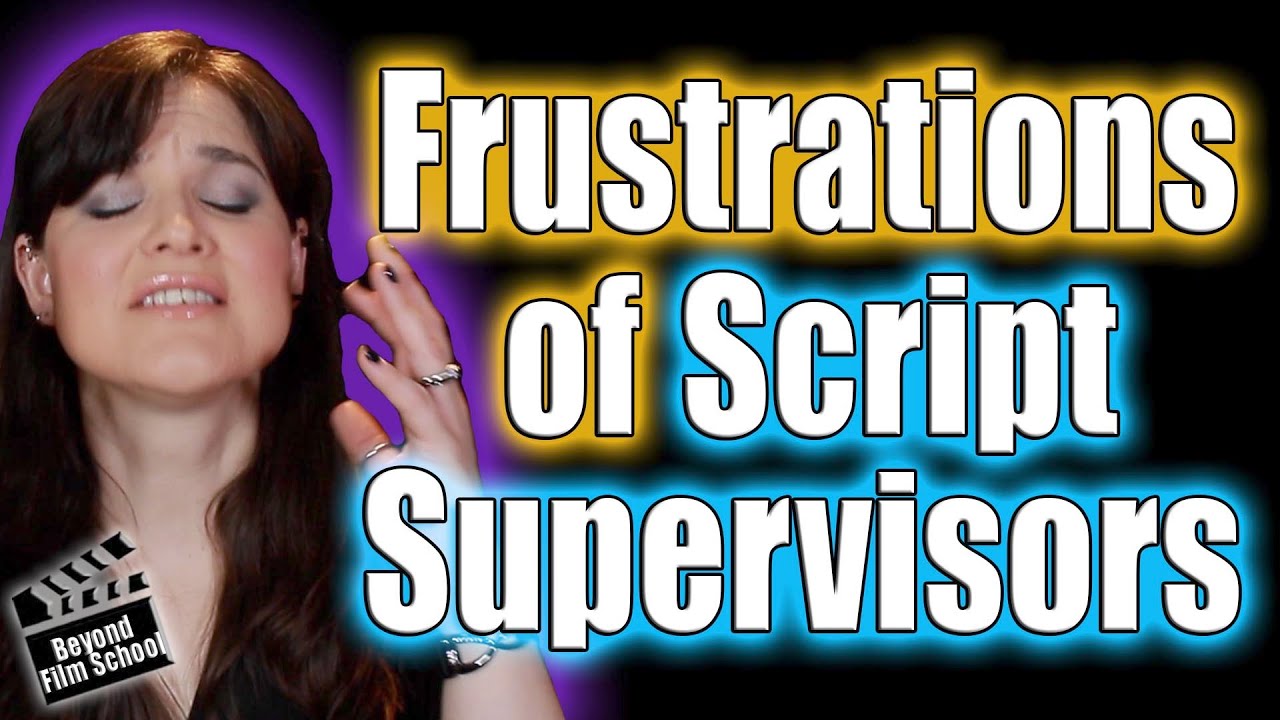 Frustrations of Script Supervisors | What Makes the Script Supervisor Position Difficult
