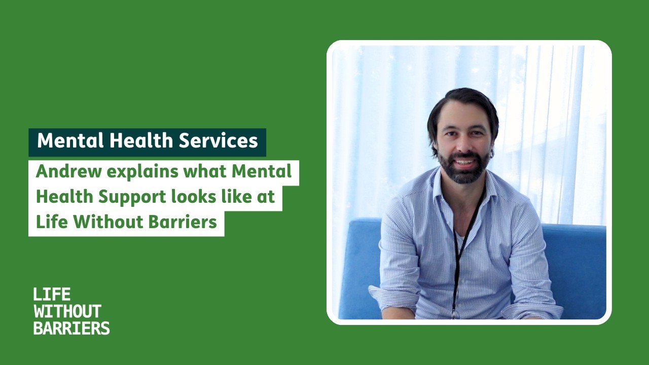 Andrew explains what Mental Health Support looks like at Life Without Barriers