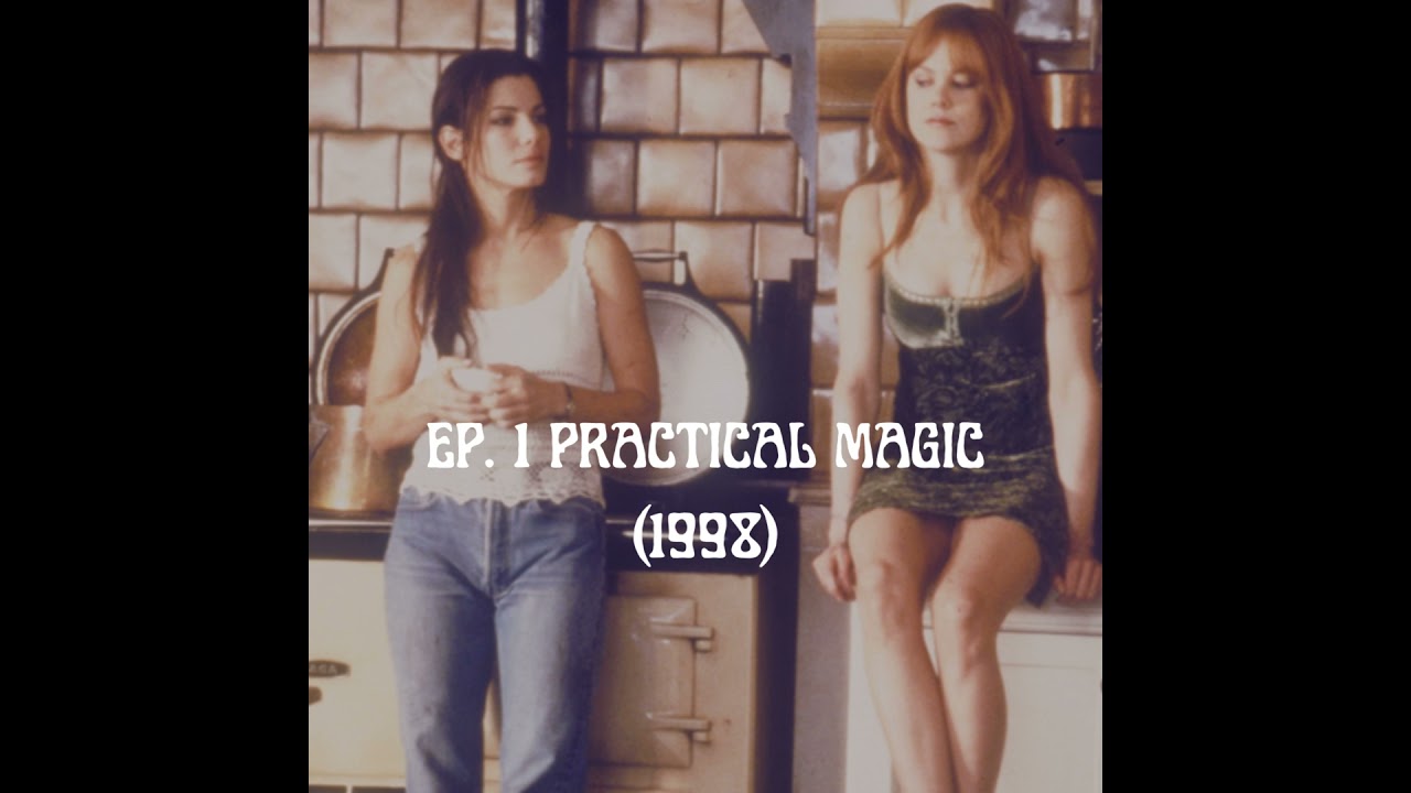 Ep 1: Hang On To Your Husbands, Witches! (Practical Magic, 1998)