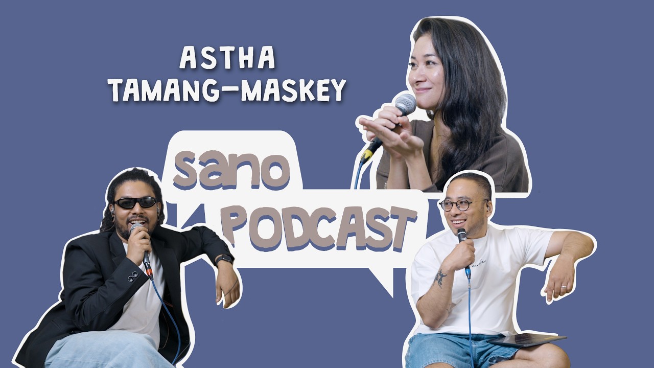 Sano Podcast - EP 8 - Astha Tamang-Maskey