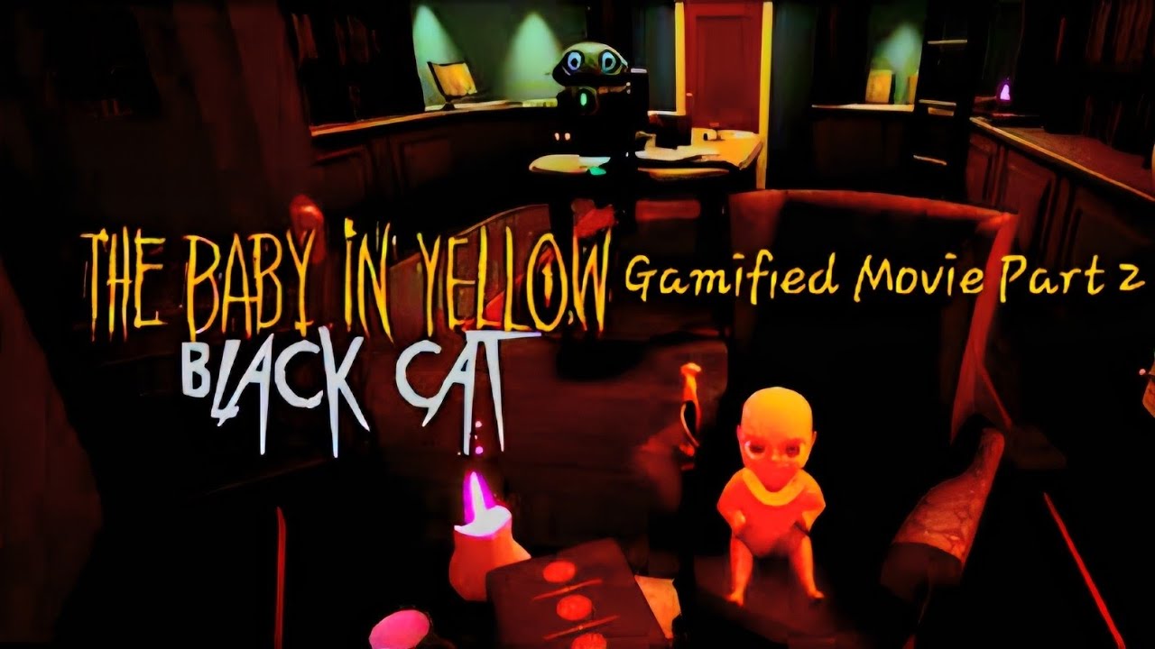 The Baby In Yellow Gamified Movie Part 2(THE BLACK CAT)